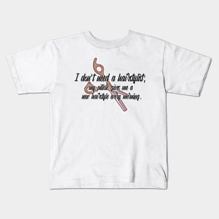 I don't need a hairstylist; my pillow gives me a new hairstyle every morning. Kids T-Shirt